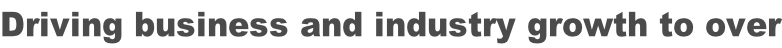 Driving business and industry growth to over